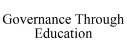 GOVERNANCE THROUGH EDUCATION trademark