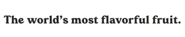 THE WORLD'S MOST FLAVORFUL FRUIT. trademark