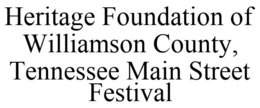 HERITAGE FOUNDATION OF WILLIAMSON COUNTY, TENNESSEE MAIN STREET FESTIVAL trademark