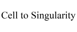 CELL TO SINGULARITY trademark