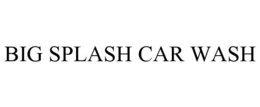 BIG SPLASH CAR WASH trademark