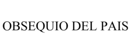 OBSEQUIO DEL PAIS trademark