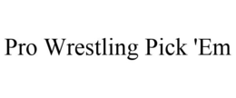 PRO WRESTLING PICK 'EM trademark