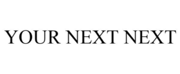 YOUR NEXT NEXT trademark