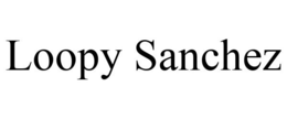 LOOPY SANCHEZ trademark