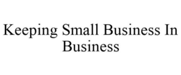 KEEPING SMALL BUSINESS IN BUSINESS trademark