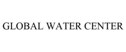 GLOBAL WATER CENTER trademark