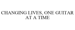 CHANGING LIVES, ONE GUITAR AT A TIME trademark