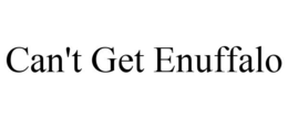 CAN'T GET ENUFFALO trademark