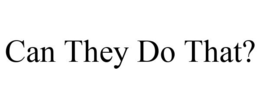 CAN THEY DO THAT? trademark