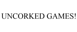 UNCORKED GAMES! trademark