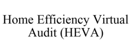 HOME EFFICIENCY VIRTUAL AUDIT (HEVA) trademark