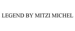LEGEND BY MITZI MICHEL trademark