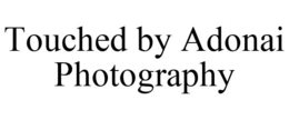 TOUCHED BY ADONAI PHOTOGRAPHY trademark