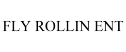 FLY ROLLIN ENT trademark