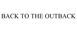 BACK TO THE OUTBACK trademark
