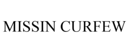 MISSIN CURFEW trademark
