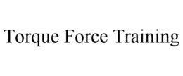 TORQUE FORCE TRAINING trademark