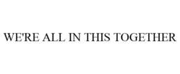 WE'RE ALL IN THIS TOGETHER trademark