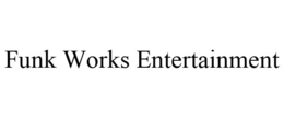 FUNK WORKS ENTERTAINMENT trademark