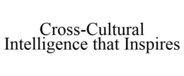 CROSS-CULTURAL INTELLIGENCE THAT INSPIRES trademark