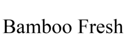 BAMBOO FRESH trademark