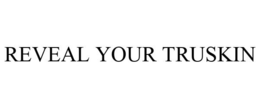 REVEAL YOUR TRUSKIN trademark