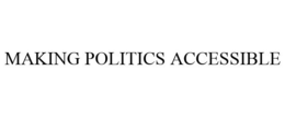 MAKING POLITICS ACCESSIBLE trademark