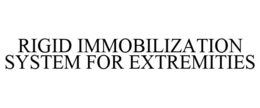 RIGID IMMOBILIZATION SYSTEM FOR EXTREMITIES trademark