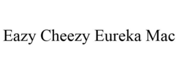 EAZY CHEEZY EUREKA MAC trademark
