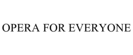 OPERA FOR EVERYONE trademark