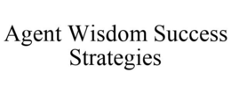 AGENT WISDOM SUCCESS STRATEGIES trademark