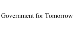 GOVERNMENT FOR TOMORROW trademark
