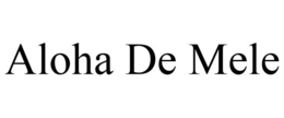 ALOHA DE MELE trademark