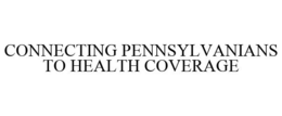 CONNECTING PENNSYLVANIANS TO HEALTH COVERAGE trademark