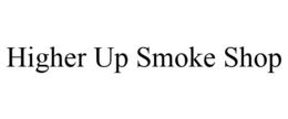 HIGHER UP SMOKE SHOP trademark