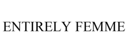 ENTIRELY FEMME trademark
