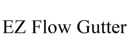 EZ FLOW GUTTER trademark