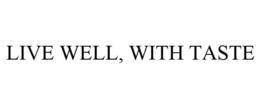 LIVE WELL, WITH TASTE trademark