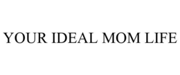 YOUR IDEAL MOM LIFE trademark