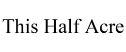 THIS HALF ACRE trademark