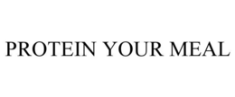 PROTEIN YOUR MEAL trademark
