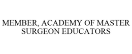 MEMBER, ACADEMY OF MASTER SURGEON EDUCATORS trademark