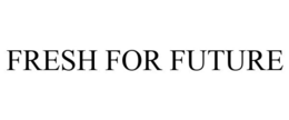 FRESH FOR FUTURE trademark