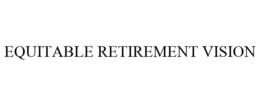 EQUITABLE RETIREMENT VISION trademark