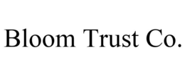 BLOOM TRUST CO. trademark
