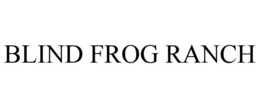 BLIND FROG RANCH trademark