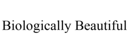 BIOLOGICALLY BEAUTIFUL trademark