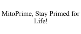 MITOPRIME, STAY PRIMED FOR LIFE! trademark