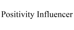 POSITIVITY INFLUENCER trademark